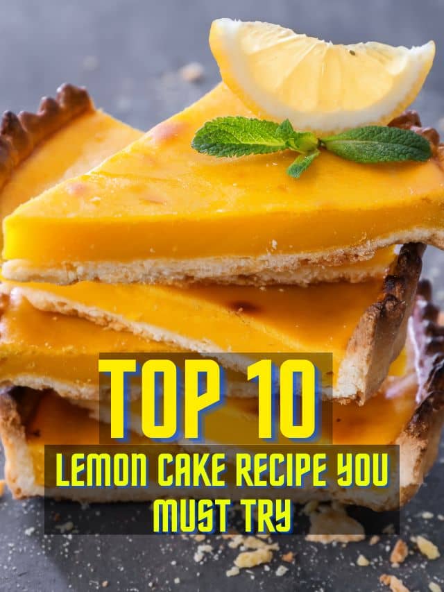 Top 10 Lemon Cake Recipe You Must Try